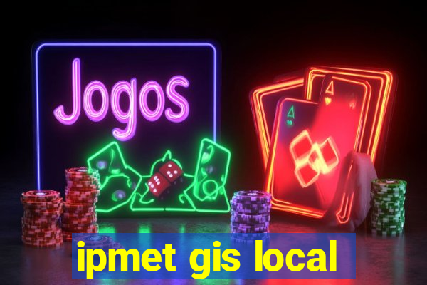 ipmet gis local